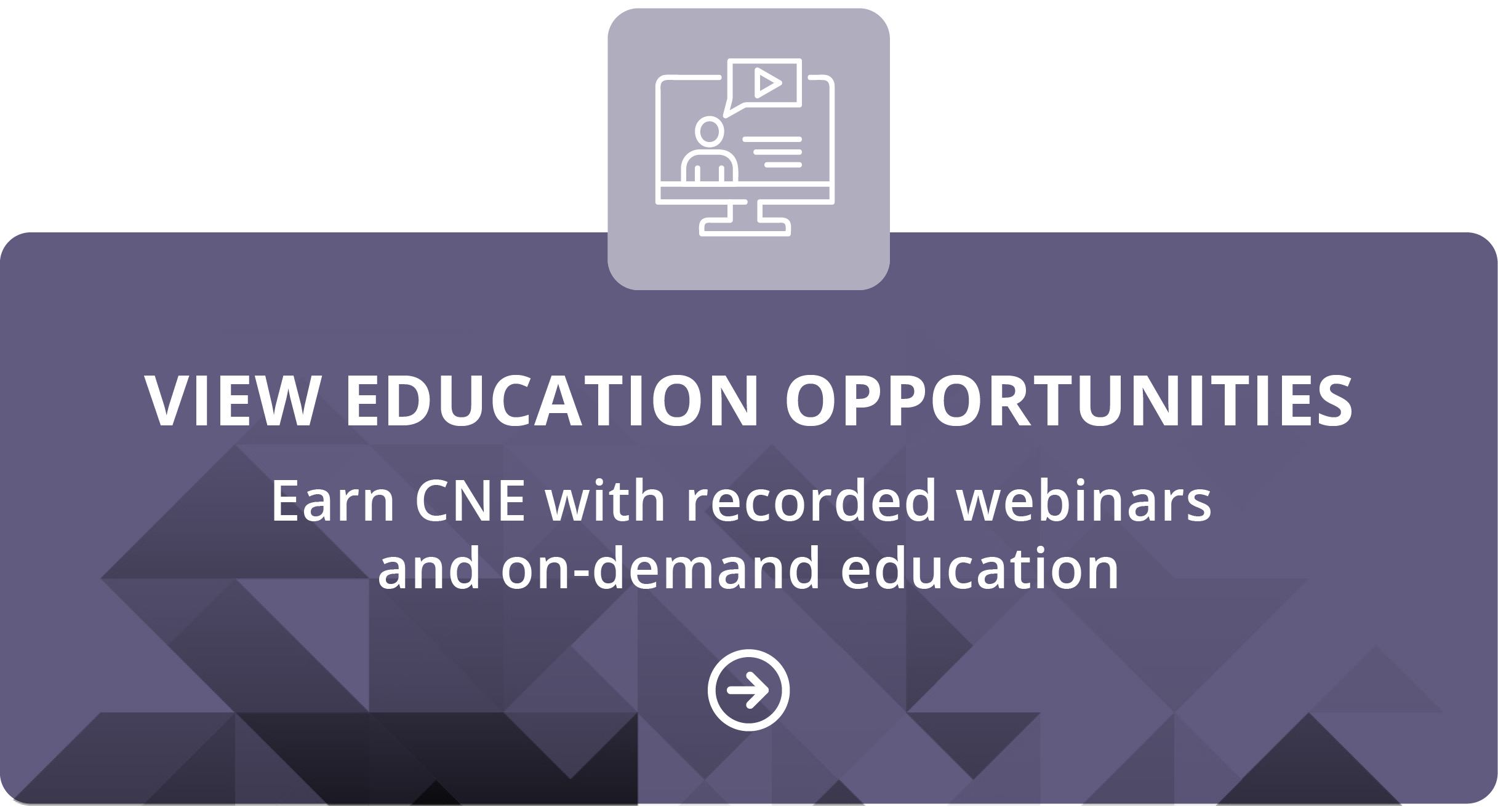 View Education Opportunities - Earn CNE with live webinars and on-demand education